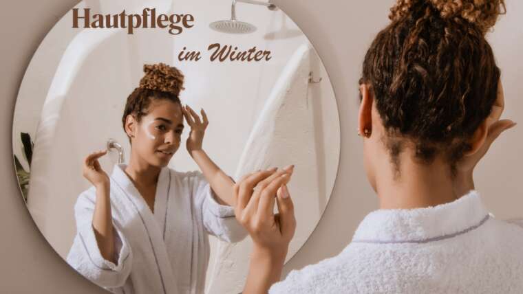 Hautpflege im Winter: 7 Tipps für strahlend schöne Haut
