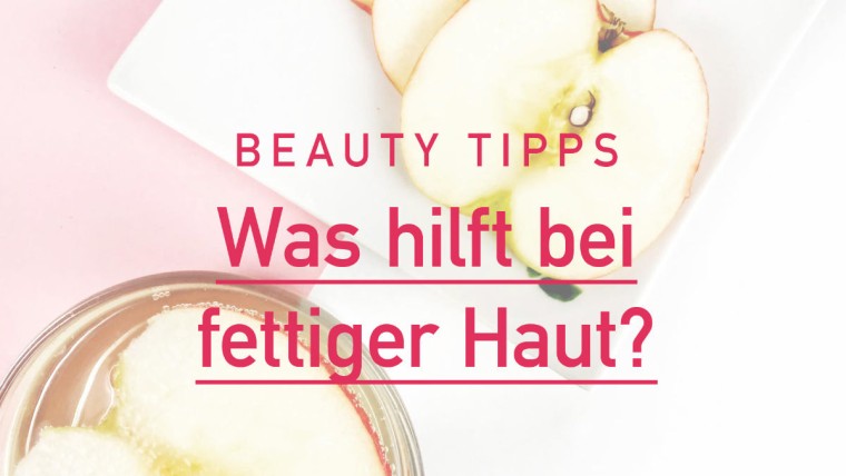 Was hilft gegen fettige Haut, Fettige Haut, Tipps gegen fettige Haut, Was tun bei fettiger Haut, Was hilft bei fettiger Haut, ölige Haut, Tipps gegen ölige Haut, Pflegeprodukte bei fettiger Haut, Hausmittel bei fettiger Haut